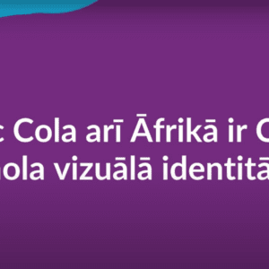 Vebināra ieraksts "Kāpēc Cola arī Āfrikā ir Cola? Zīmola vizuālā identitāte"
